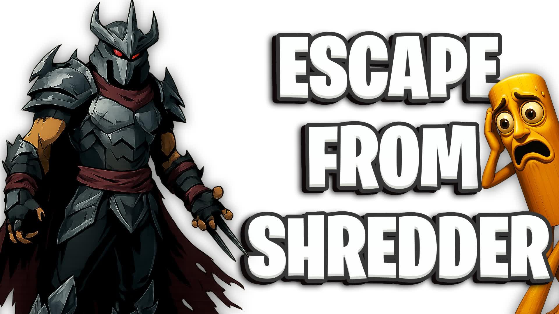 ESCAPE FROM SHREDDER