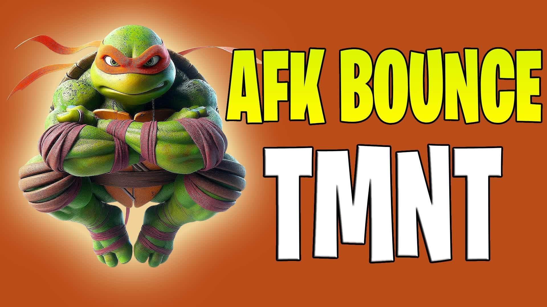 AFK BOUNCE TMNT