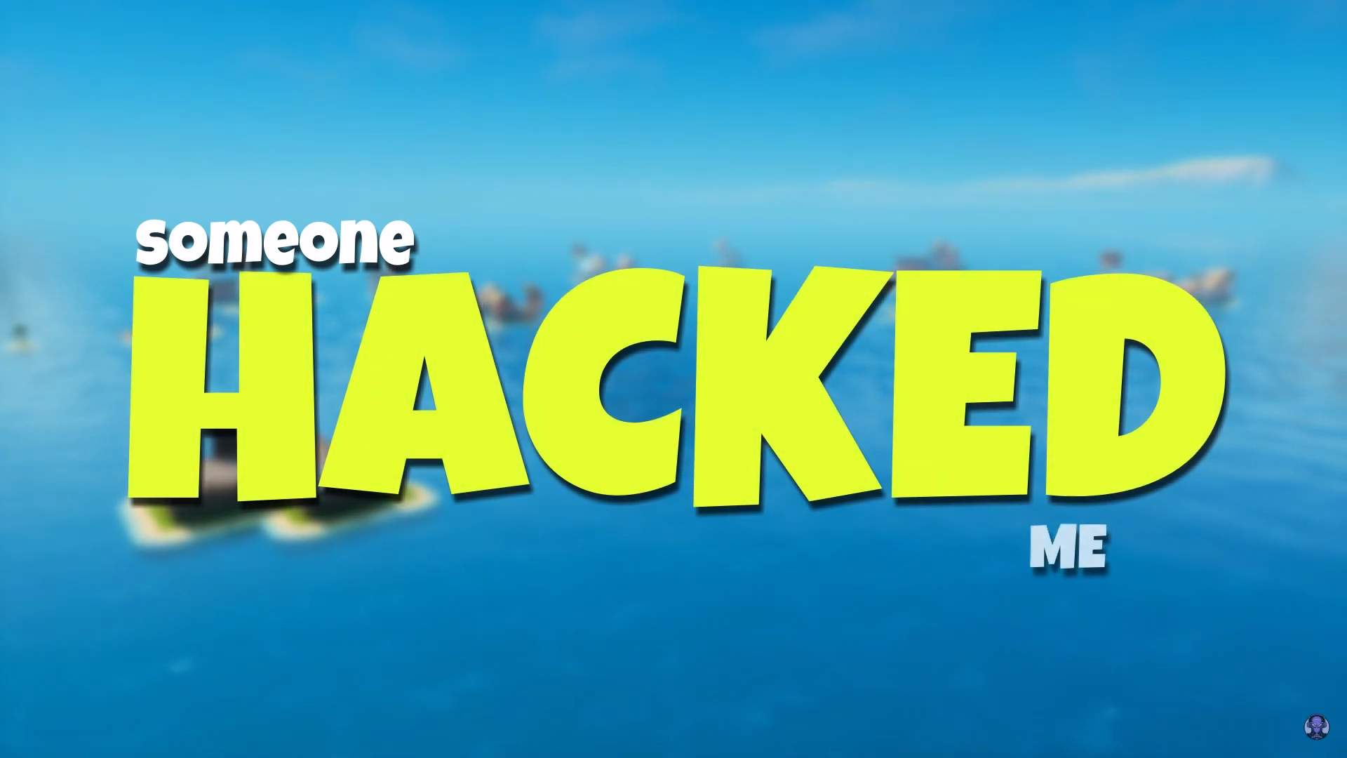SOMEONE HACKED ME!