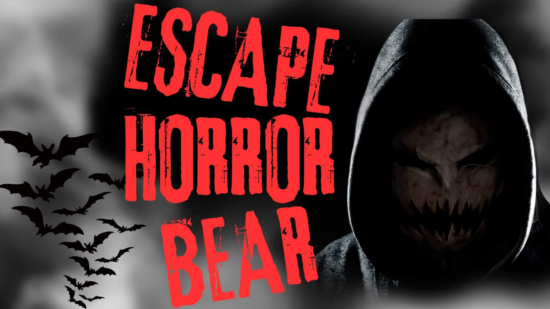 HORROR BEAR [ESCAPE]
