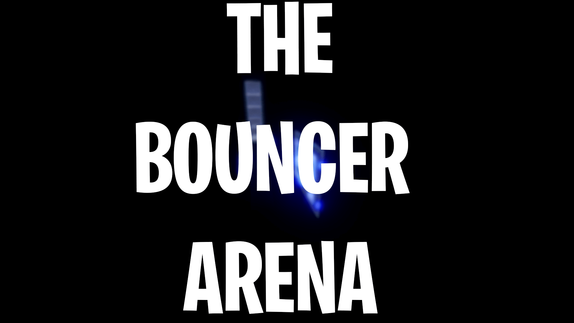 THE BOUNCER ARENA